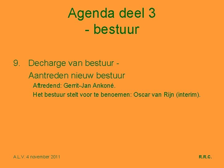 Agenda deel 3 - bestuur 9. Decharge van bestuur Aantreden nieuw bestuur Aftredend: Gerrit-Jan
