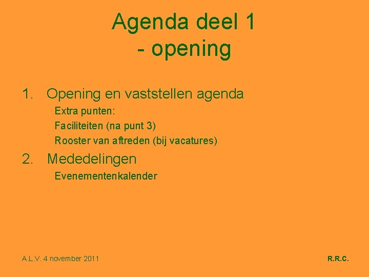 Agenda deel 1 - opening 1. Opening en vaststellen agenda Extra punten: Faciliteiten (na