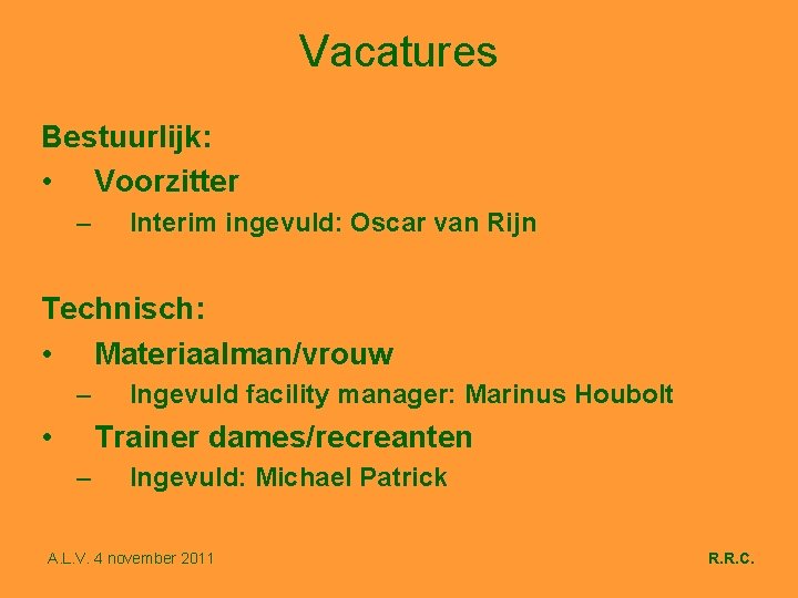 Vacatures Bestuurlijk: • Voorzitter – Interim ingevuld: Oscar van Rijn Technisch: • Materiaalman/vrouw –