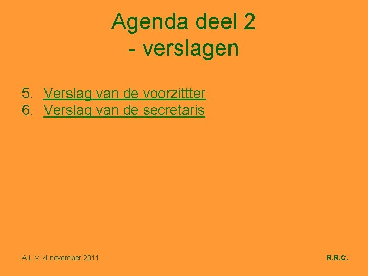 Agenda deel 2 - verslagen 5. Verslag van de voorzittter 6. Verslag van de