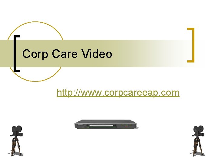 Corp Care Video http: //www. corpcareeap. com 