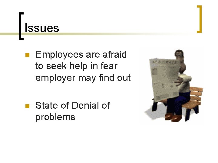 Issues n Employees are afraid to seek help in fear employer may find out