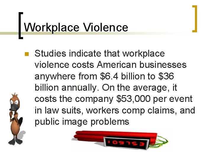 Workplace Violence n Studies indicate that workplace violence costs American businesses anywhere from $6.