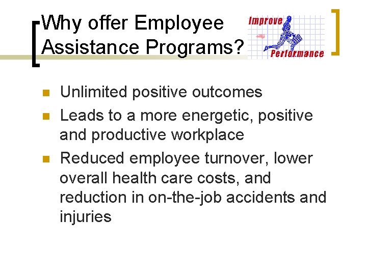 Why offer Employee Assistance Programs? n n n Unlimited positive outcomes Leads to a