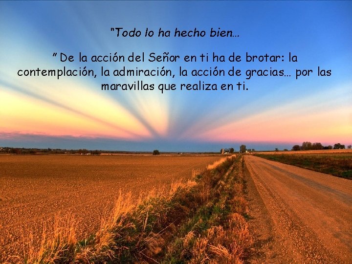 “Todo lo ha hecho bien… ” De la acción del Señor en ti ha