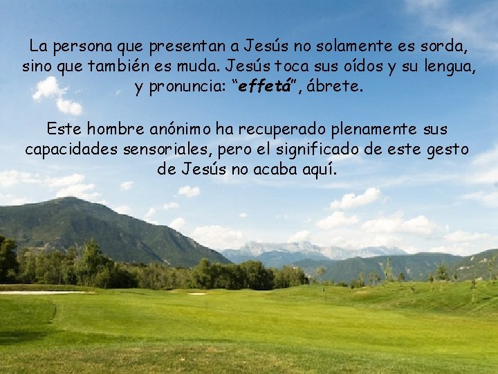 La persona que presentan a Jesús no solamente es sorda, sino que también es