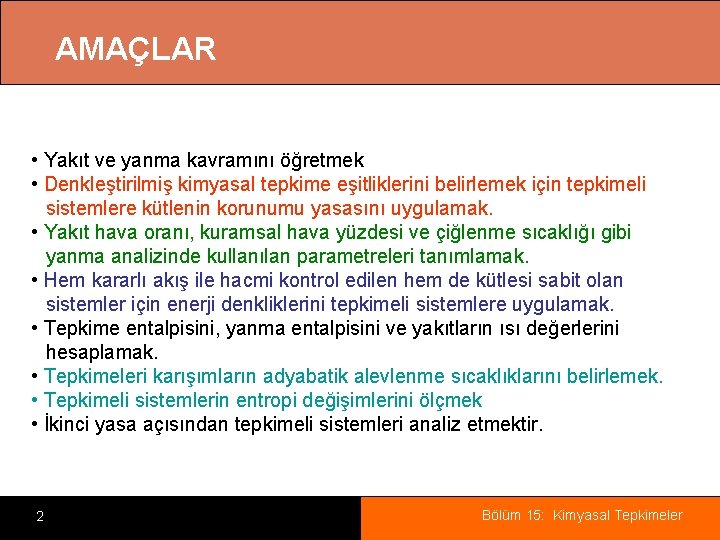 AMAÇLAR • Yakıt ve yanma kavramını öğretmek • Denkleştirilmiş kimyasal tepkime eşitliklerini belirlemek için