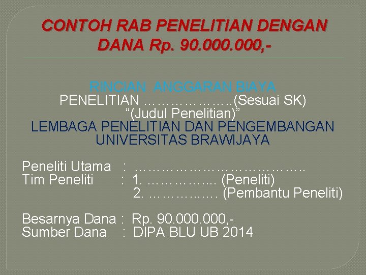 CONTOH RAB PENELITIAN DENGAN DANA Rp. 90. 000, RINCIAN ANGGARAN BIAYA PENELITIAN ………………. .