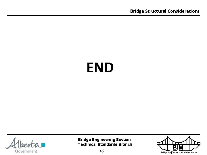 Bridge Structural Considerations END Bridge Engineering Section Technical Standards Branch 46 BIM Bridge Inspection