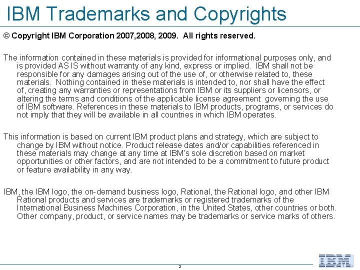 IBM Trademarks and Copyrights © Copyright IBM Corporation 2007, 2008, 2009. All rights reserved.