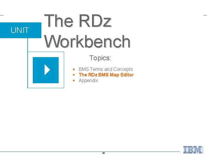 UNIT The RDz Workbench Topics: § BMS Terms and Concepts § The RDz BMS