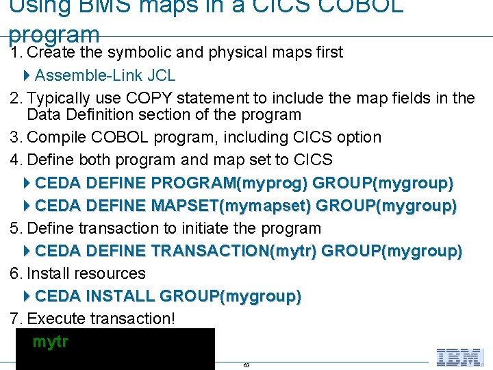 Using BMS maps in a CICS COBOL program 1. Create the symbolic and physical