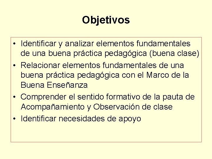 Objetivos • Identificar y analizar elementos fundamentales de una buena práctica pedagógica (buena clase)