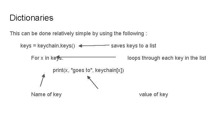 Dictionaries This can be done relatively simple by using the following : keys =