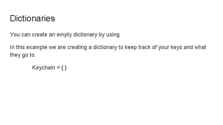 Dictionaries You can create an empty dictionary by using In this example we are