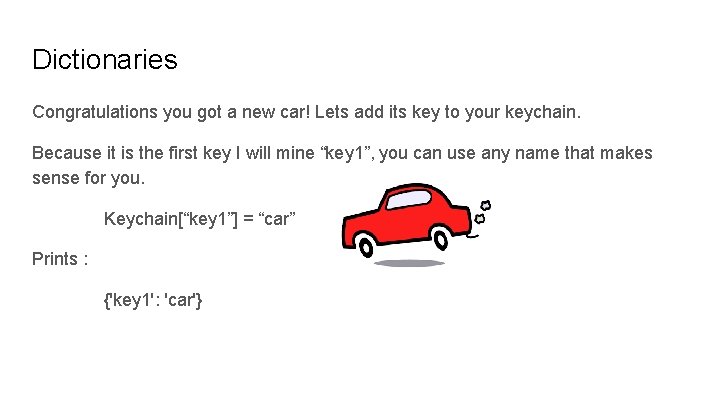 Dictionaries Congratulations you got a new car! Lets add its key to your keychain.