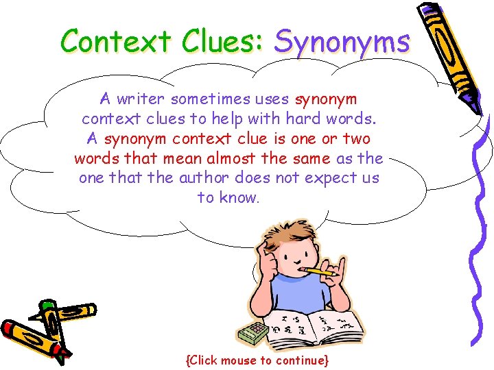Context Clues: Synonyms A writer sometimes uses synonym context clues to help with hard