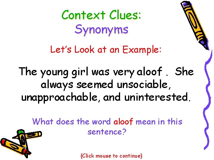 Context Clues: Synonyms Let’s Look at an Example: The young girl was very aloof.