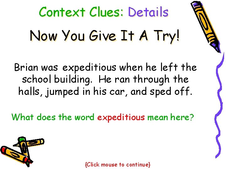 Context Clues: Details Now You Give It A Try! Brian was expeditious when he