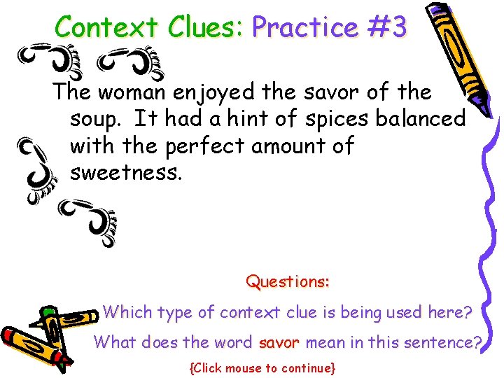 Context Clues: Practice #3 The woman enjoyed the savor of the soup. It had