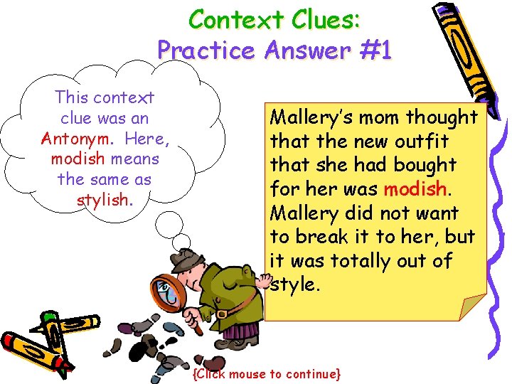 Context Clues: Practice Answer #1 This context clue was an Antonym. Here, modish means