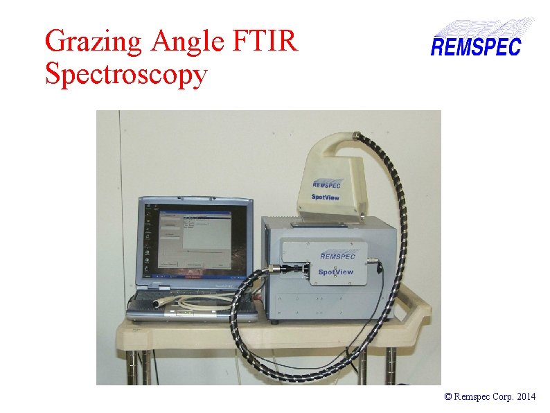 Grazing Angle FTIR Spectroscopy © Remspec Corp. 2014 