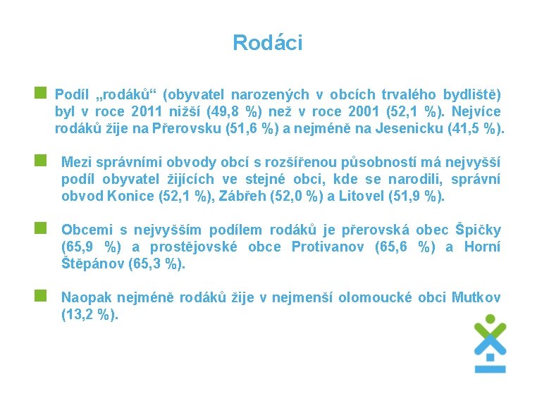 Rodáci < Podíl „rodáků“ (obyvatel narozených v obcích trvalého bydliště) byl v roce 2011