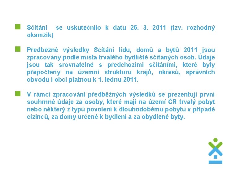 < Sčítání se uskutečnilo k datu 26. 3. 2011 (tzv. rozhodný okamžik) < Předběžné