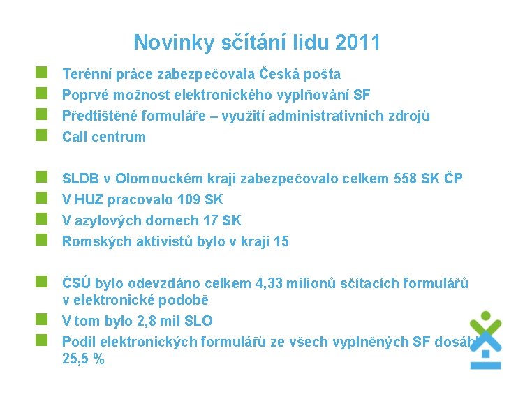 Novinky sčítání lidu 2011 < < Terénní práce zabezpečovala Česká pošta Poprvé možnost elektronického