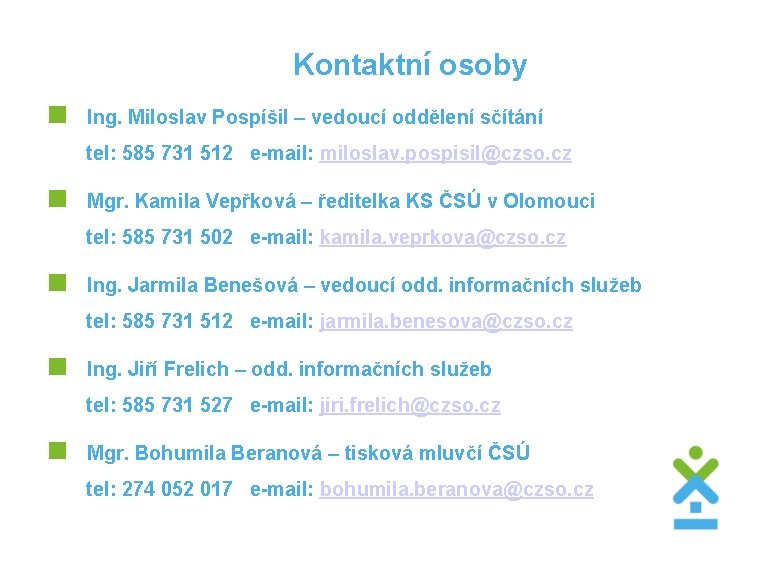 Kontaktní osoby < Ing. Miloslav Pospíšil – vedoucí oddělení sčítání tel: 585 731 512