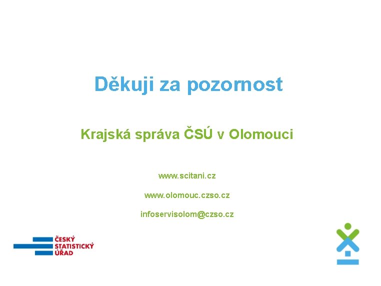 Děkuji za pozornost Krajská správa ČSÚ v Olomouci www. scitani. cz www. olomouc. czso.