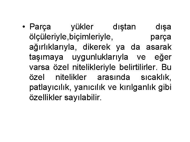  • Parça yükler dıştan dışa ölçüleriyle, biçimleriyle, parça ağırlıklarıyla, dikerek ya da asarak