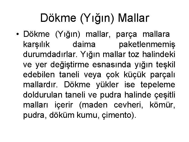 Dökme (Yığın) Mallar • Dökme (Yığın) mallar, parça mallara karşılık daima paketlenmemiş durumdadırlar. Yığın