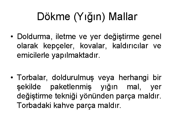 Dökme (Yığın) Mallar • Doldurma, iletme ve yer değiştirme genel olarak kepçeler, kovalar, kaldırıcılar