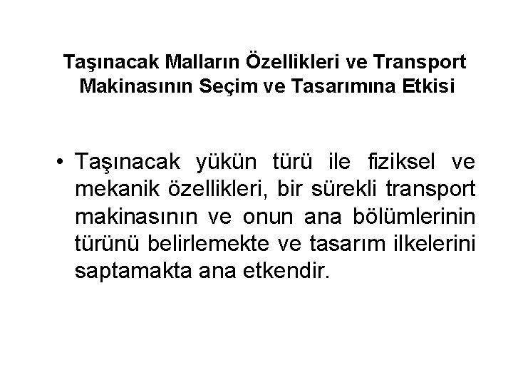 Taşınacak Malların Özellikleri ve Transport Makinasının Seçim ve Tasarımına Etkisi • Taşınacak yükün türü