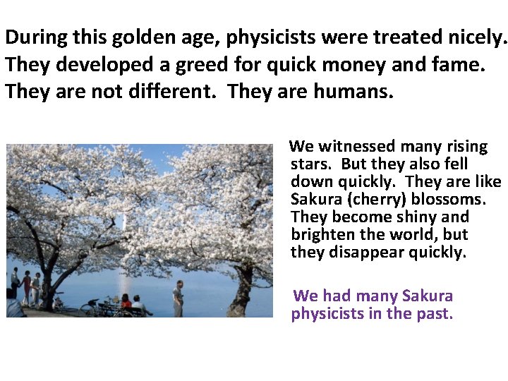 During this golden age, physicists were treated nicely. They developed a greed for quick