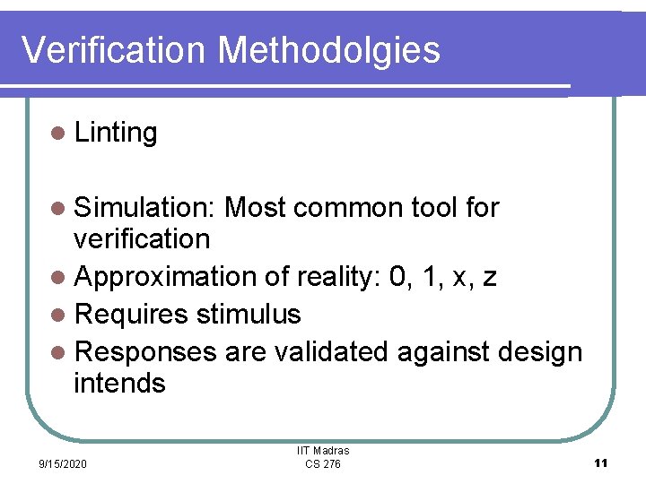 Verification Methodolgies l Linting l Simulation: Most common tool for verification l Approximation of