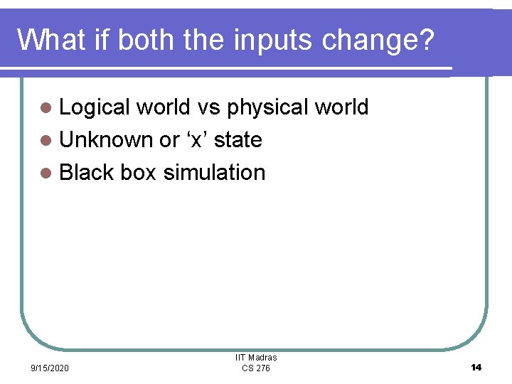 What if both the inputs change? l Logical world vs physical world l Unknown