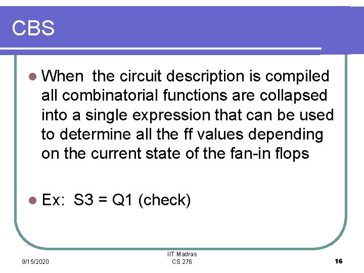 CBS l When the circuit description is compiled all combinatorial functions are collapsed into