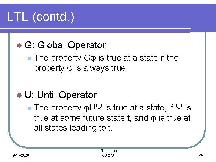 LTL (contd. ) l G: l The property Gφ is true at a state