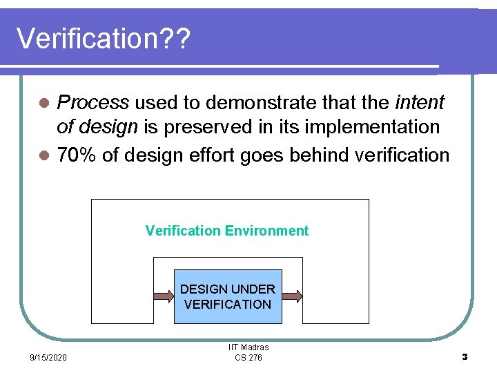 Verification? ? Process used to demonstrate that the intent of design is preserved in