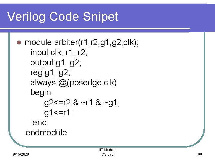 Verilog Code Snipet l module arbiter(r 1, r 2, g 1, g 2, clk);