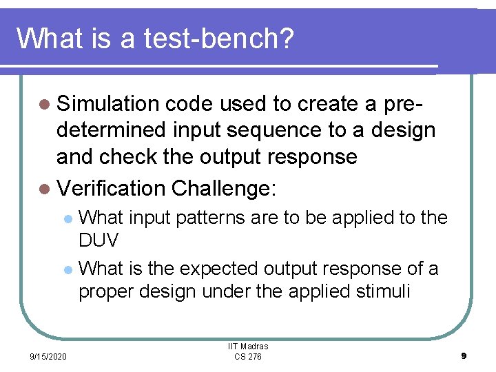What is a test-bench? l Simulation code used to create a predetermined input sequence