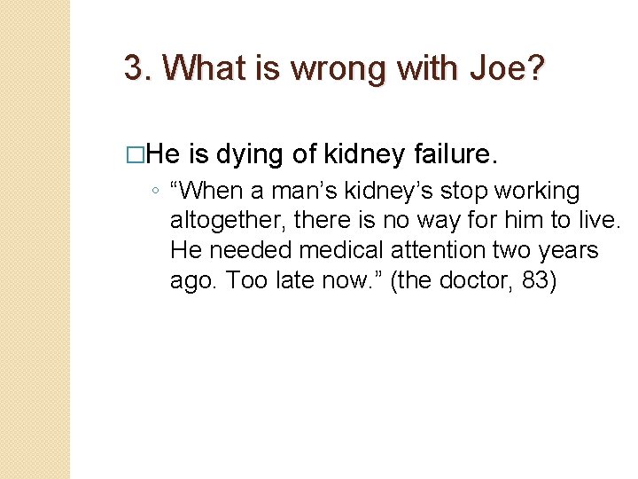 3. What is wrong with Joe? �He is dying of kidney failure. ◦ “When