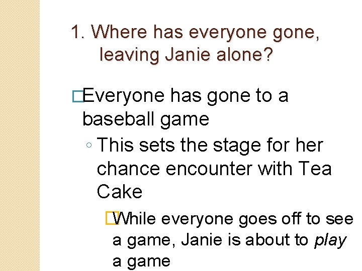 1. Where has everyone gone, leaving Janie alone? �Everyone has gone to a baseball