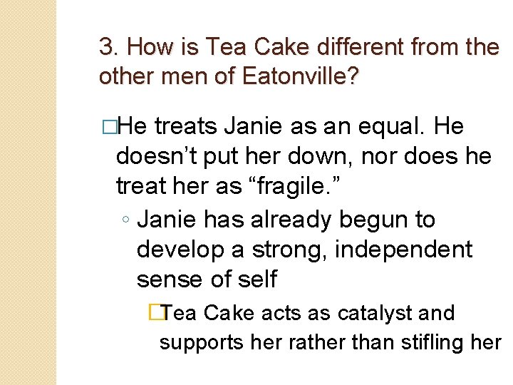 3. How is Tea Cake different from the other men of Eatonville? �He treats