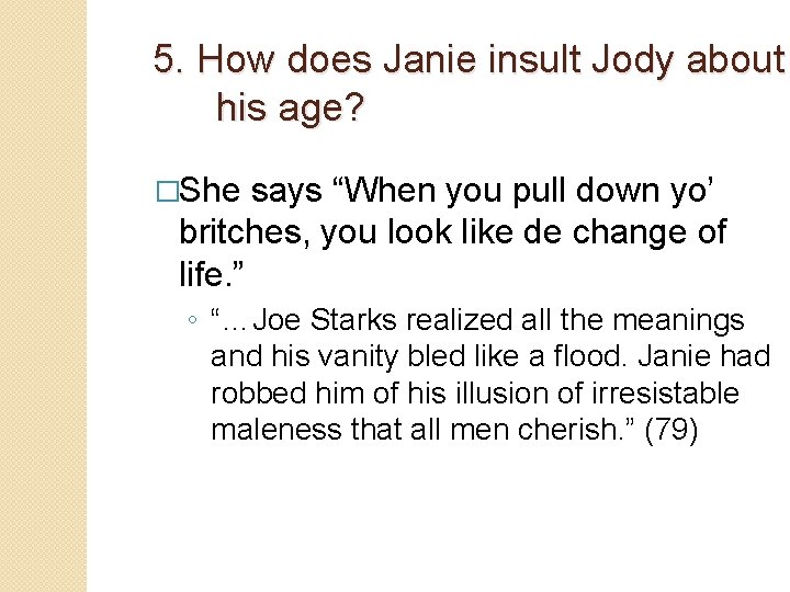 5. How does Janie insult Jody about his age? �She says “When you pull