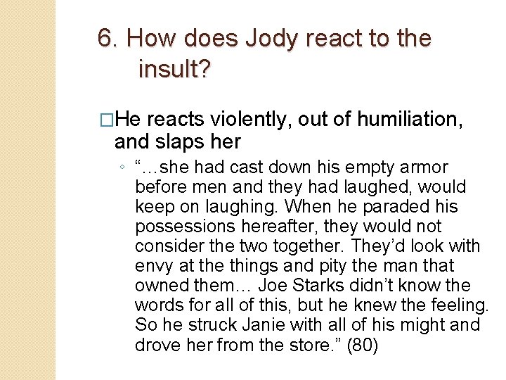 6. How does Jody react to the insult? �He reacts violently, out of humiliation,