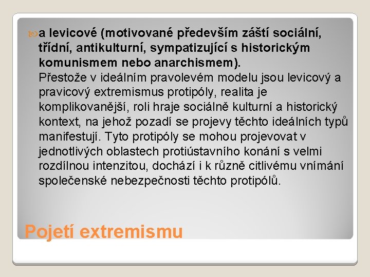  a levicové (motivované především záští sociální, třídní, antikulturní, sympatizující s historickým komunismem nebo