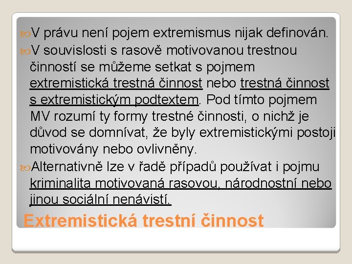  V právu není pojem extremismus nijak definován. V souvislosti s rasově motivovanou trestnou